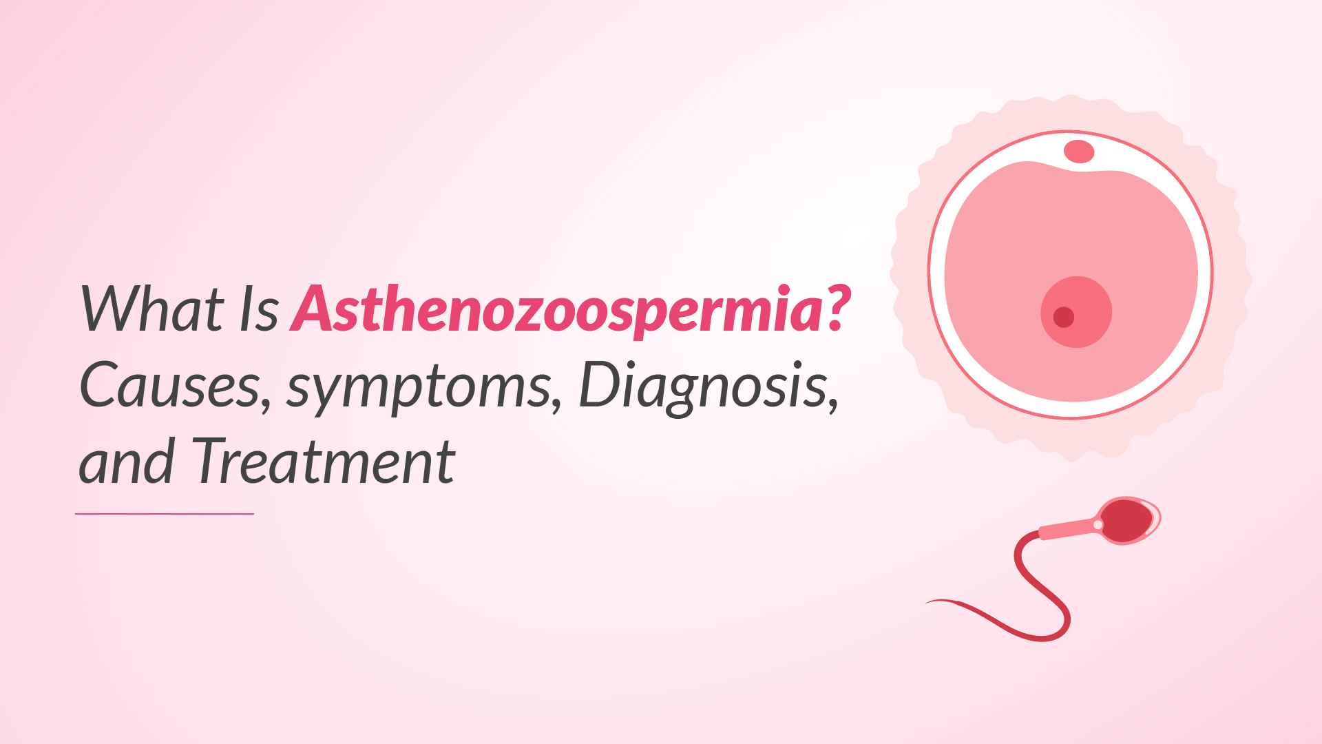What Is Asthenozoospermia? Causes, symptoms, Diagnosis, and Treatment