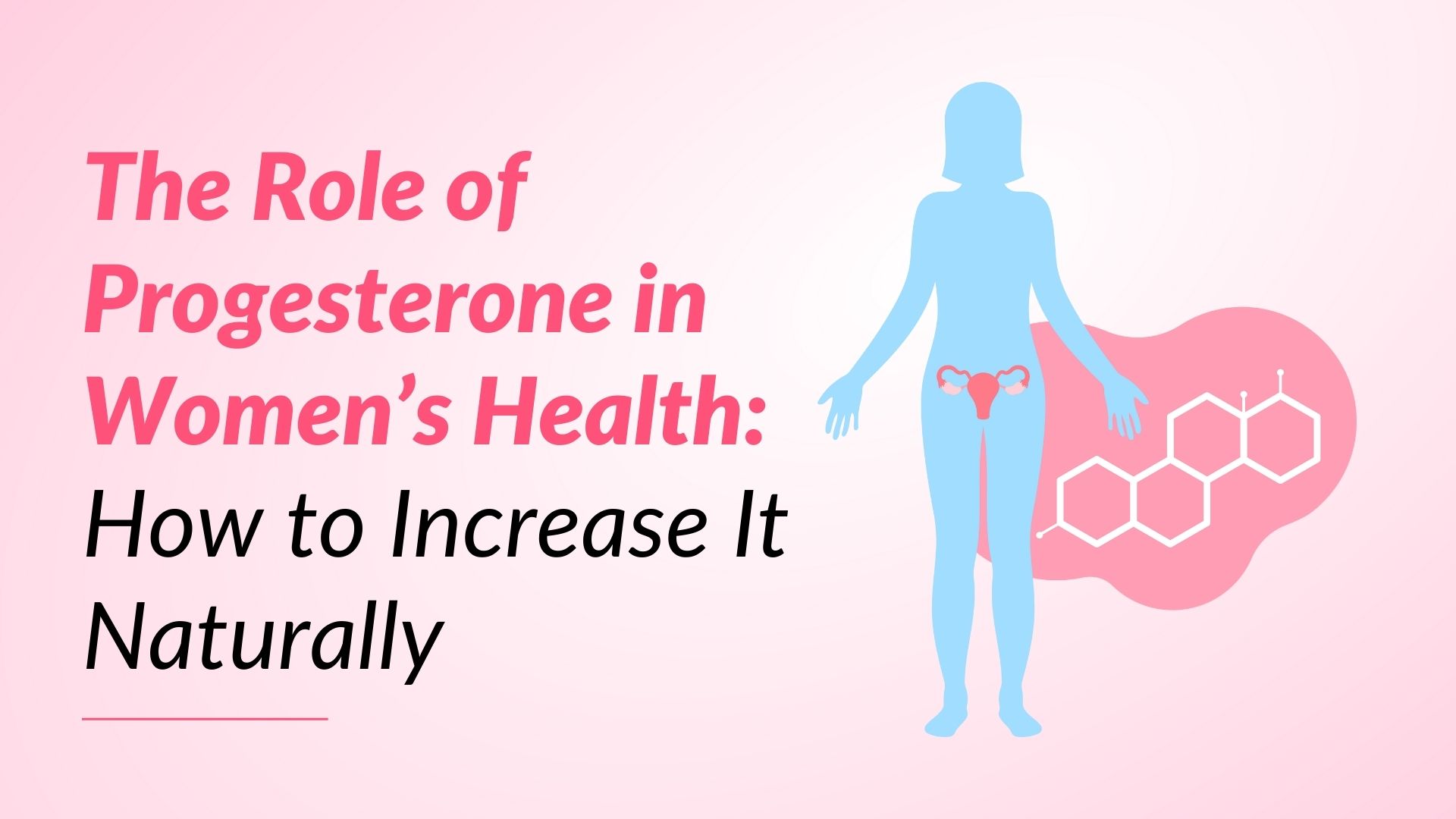 The Role of Progesterone in Women’s Health: How to Increase it Naturally